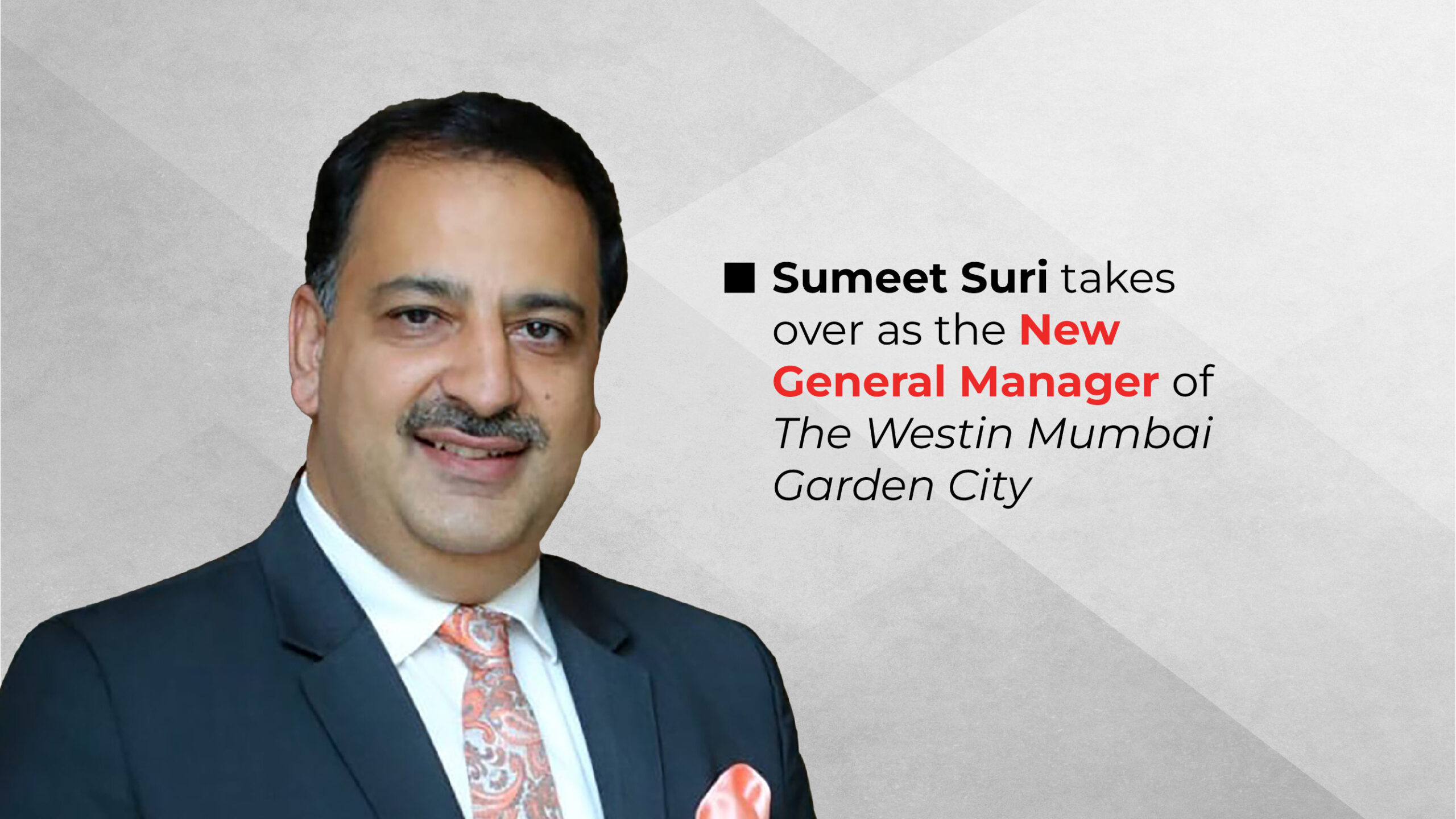 Sumeet Suri takes over as the New General Manager of The Westin Mumbai Garden City