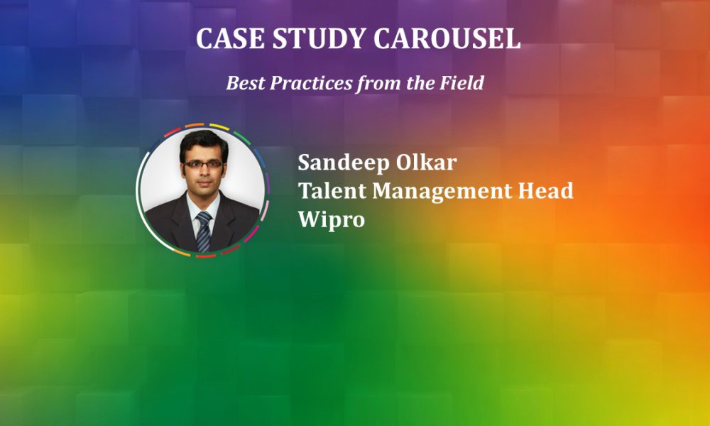 Case Study Carousel: Best Practices from the Field – Sandeep Olkar,Talent Management Head, Wipro