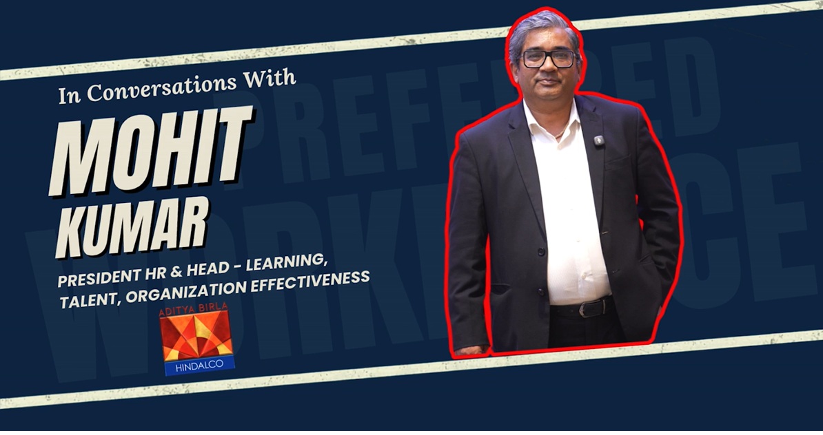 Mohit Kumar, President – HR & Head – Learning, Talent & Organisation Effectiveness, Hindalco Industries Limited